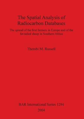The Spatial Analysis of Radiocarbon Databases: The spread of the first farmers in Europe and of the fat-tailed sheep in Southern Africa by Russell, Thembi M.