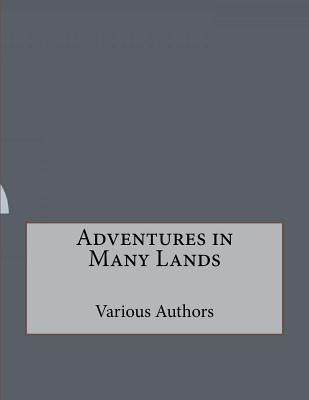 Adventures in Many Lands by Authors, Various
