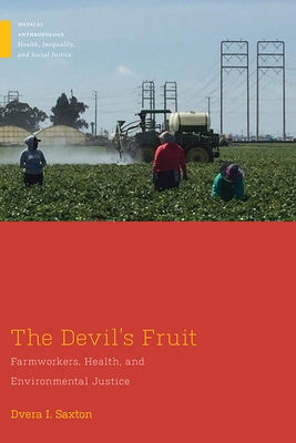 The Devil's Fruit: Farmworkers, Health, and Environmental Justice by Saxton, Dvera I.