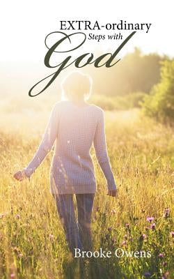 EXTRA-ordinary Steps with GOD by Owens, Brooke