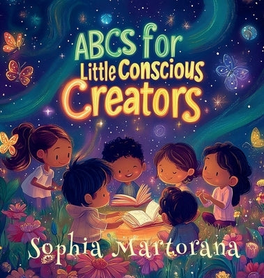 ABCs for Little Conscious Creators by Martorana, Sophia