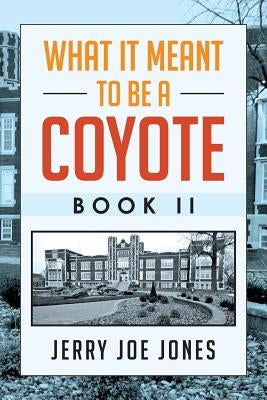 What It Meant to be a Coyote Book II by Jones, Jerry Joe