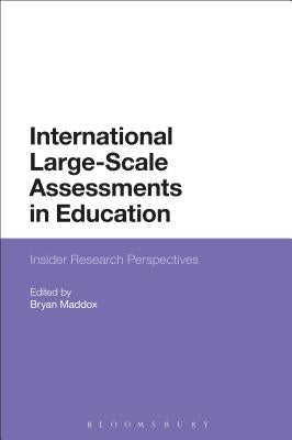 International Large-Scale Assessments in Education: Insider Research Perspectives by Maddox, Bryan