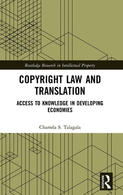 Copyright Law and Translation: Access to Knowledge in Developing Economies by Talagala, Chamila