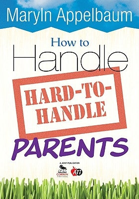 How to Handle Hard-To-Handle Parents by Appelbaum, Maryln S.