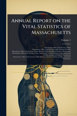 Annual Report on the Vital Statistics of Massachusetts by Massachusetts Office of the Secretar