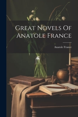 Great Novels Of Anatole France by France, Anatole