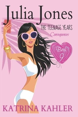 Julia Jones - The Teenage Years: Book 9: Consequences by Campbell, Kaz