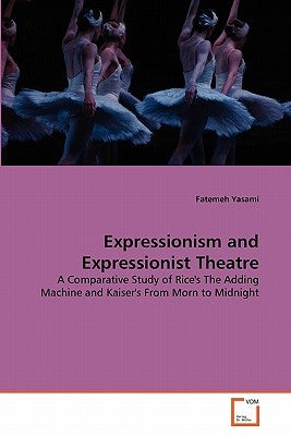 Expressionism and Expressionist Theatre by Yasami, Fatemeh