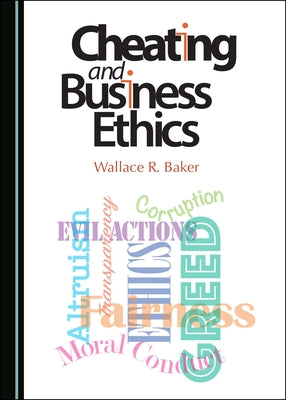Cheating and Business Ethics by Baker, Wallace R.