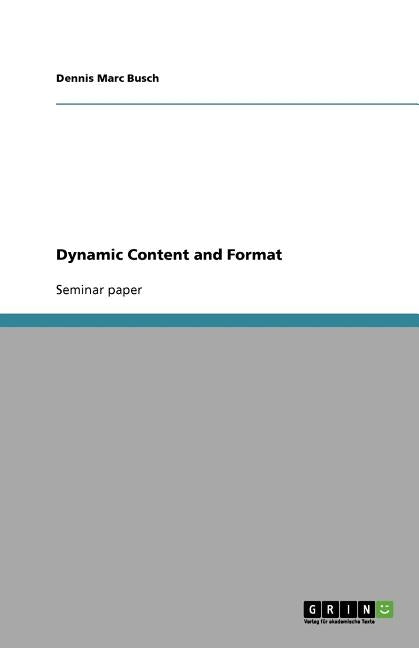 Dynamic Content and Format by Busch, Dennis Marc