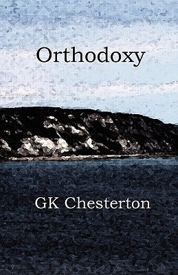 Orthodoxy by Chesterton, G. K.