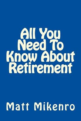 All You Need To Know About Retirement by Mikenro, Matt