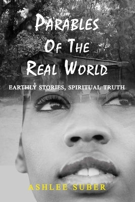Parables of the Real World by Suber, Ashlee