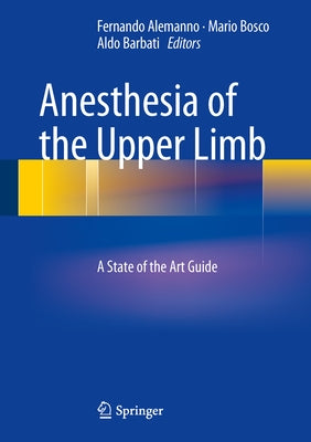 Anesthesia of the Upper Limb: A State of the Art Guide by Alemanno, Fernando
