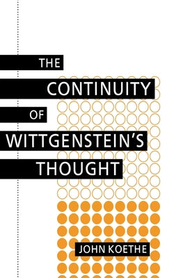 Continuity of Wittgenstein's Thought by Koethe, John