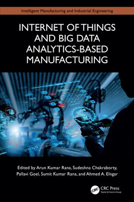 Internet of Things and Big Data Analytics-Based Manufacturing by Kumar Rana, Arun