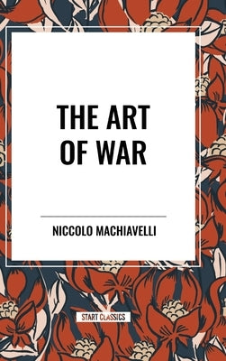 The Art of War by Machiavelli, Niccolo