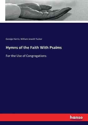 Hymns of the Faith With Psalms: For the Use of Congregations by Harris, George