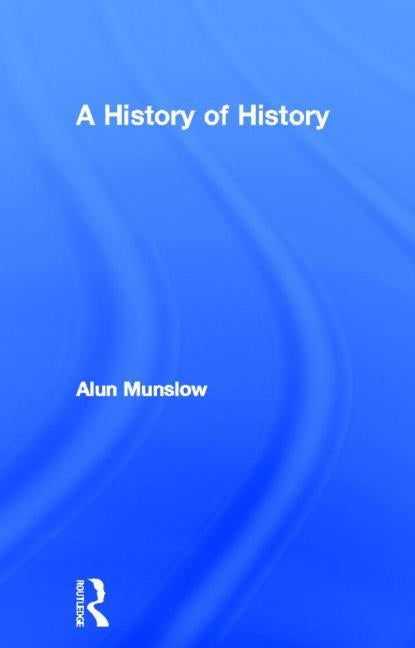 A History of History by Munslow, Alun