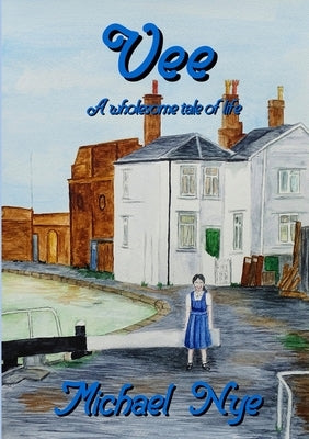 Vee: A Wholesome Tale of Life by Nye, Michael