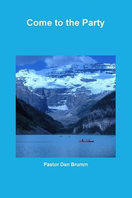 Come to the Party by Brumm, Pastor Dan