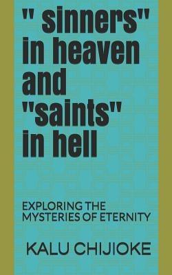 " Sinners" in Heaven and "saints" in Hell: Exploring the Mysteries of Eternity - WR Book House