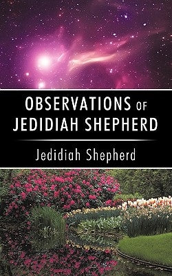 Observations of Jedidiah Shepherd by Jedidiah Shepherd, Shepherd