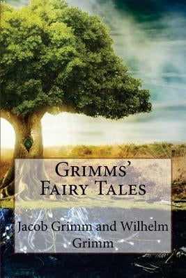 Grimms' Fairy Tales Jacob Grimm and Wilhelm Grimm by Grimm, Wilhelm