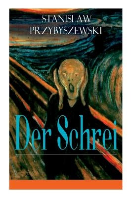Der Schrei: Roman zum Bild - Inspiriert von dem Bild Edvard Munchs by Przybyszewski, Stanislaw