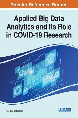 Applied Big Data Analytics and Its Role in COVID-19 Research by Zhao, Peng