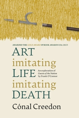 Art Imitating Life Imitating Death: An exploration of Guests of the Nation by Frank O'Connor by Creedon, Cónal