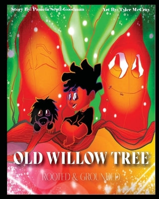 The Old Willow Tree: Rooted & Grounded by Scott Goodman, Pamela