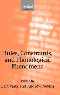 Rules, Constraints, and Phonological Phenomena by Vaux, Bert