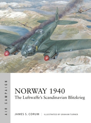 Norway 1940: The Luftwaffe's Scandinavian Blitzkrieg by Corum, James S.