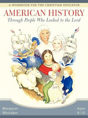 American History Through People Who Looked to the Lord by Whitaker, Margaret