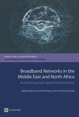 Broadband Networks in the Middle East and North Africa: Accelerating High-Speed Internet Access by Gelvanovska, Natalija