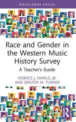 Race and Gender in the Western Music History Survey: A Teacher's Guide by Maxile Jr, Horace J.