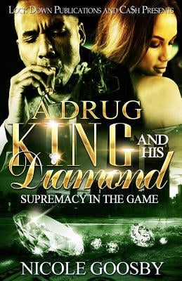 A Drug King and His Diamond: Supremacy in the Game by Goosby, Nicole