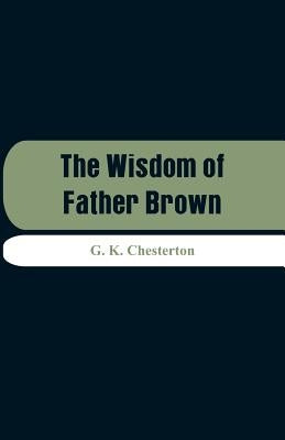 The Wisdom of Father Brown by Chesterton, G. K.