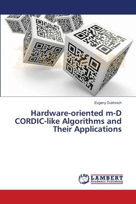 Hardware-oriented m-D CORDIC-like Algorithms and Their Applications by Dukhnich, Evgeny