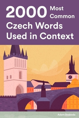 2000 Most Common Czech Words Used in Context: Master The Czech Language With 2000 Czech Phrases by Svoboda, Adam