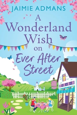 A Wonderland Wish on Ever After Street by Admans, Jaimie