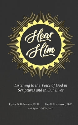 Hear Him: Listening to the Voice of God in Scriptures and in Our Lives by Halverson, Lisa