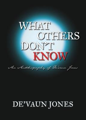 What Others Don't Know by Jones, de'Vaun