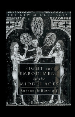 Sight and Embodiment in the Middle Ages by Biernoff, S.