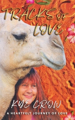 Tracks of Love: A Heartfelt Journey of Love by Crow, Kye