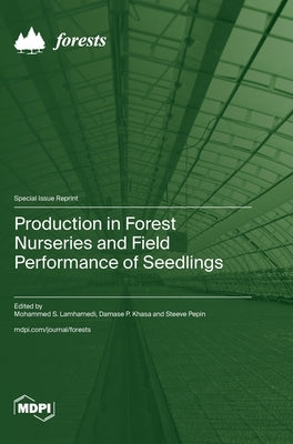 Production in Forest Nurseries and Field Performance of Seedlings by Lamhamedi, Mohammed S.