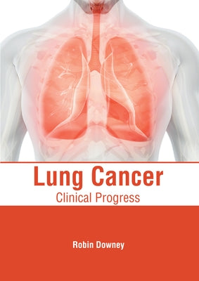 Lung Cancer: Clinical Progress by Downey, Robin