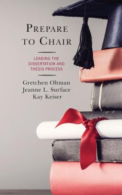 Prepare to Chair: Leading the Dissertation and Thesis Process by Oltman, Gretchen
